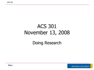 ACS 301 November 13, 2008 Doing Research 