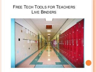 FREE TECH TOOLS FOR TEACHERS
        LIVE BINDERS
 