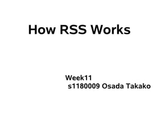 How RSS Works


    Week11
    s1180009 Osada Takako
 