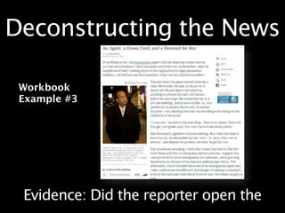 Deconstructing the News

 Workbook
 Example #3




 Evidence: Did the reporter open the
 