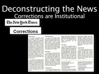 Deconstructing the News
   Corrections are Institutional
 