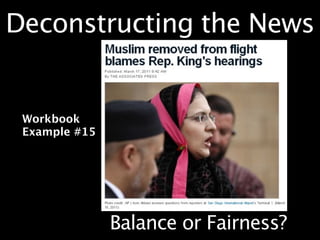 Deconstructing the News


 Workbook
 Example #15




               Balance or Fairness?
 