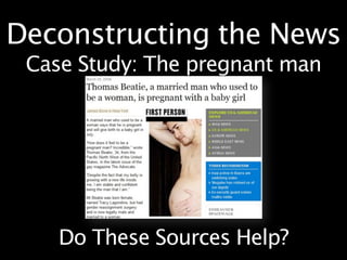 Deconstructing the News
 Case Study: The pregnant man




    Do These Sources Help?
 