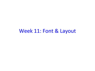 Week 11: Font & Layout
 