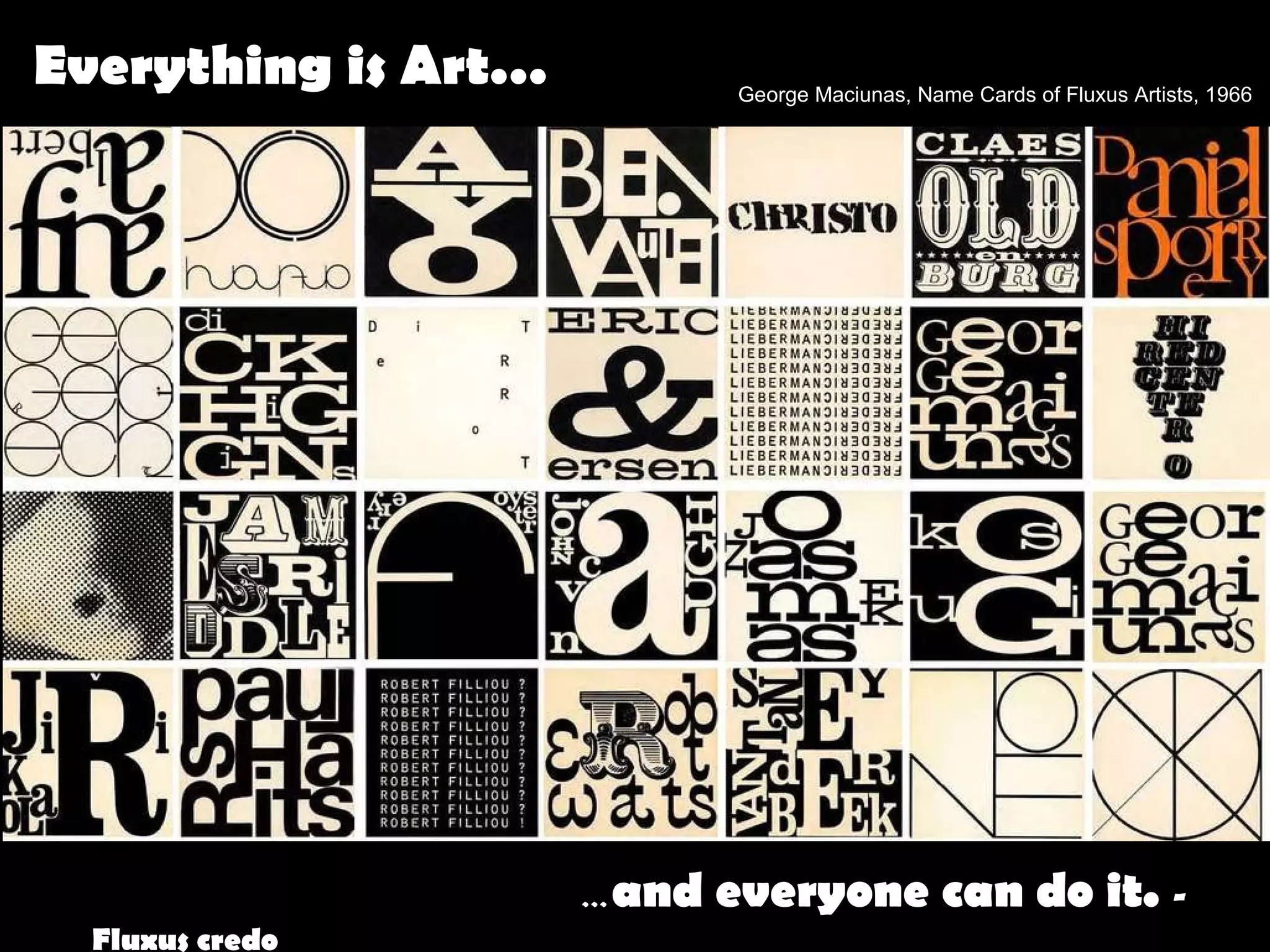   … and everyone can do it.  - Fluxus credo Everything is Art… George Maciunas, Name Cards of Fluxus Artists, 1966  