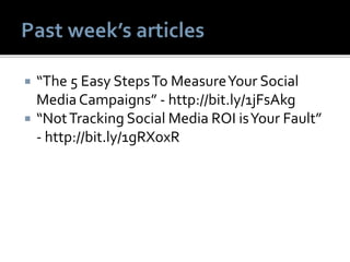  “The 5 Easy StepsTo MeasureYour Social
MediaCampaigns” - http://bit.ly/1jFsAkg
 “NotTracking Social Media ROI isYour Fault”
- http://bit.ly/1gRXoxR
 