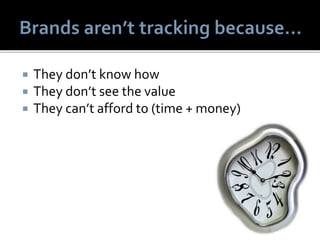  They don’t know how
 They don’t see the value
 They can’t afford to (time + money)
 