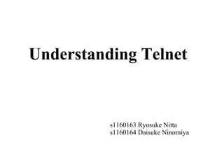Understanding  Telnet s1160163 Ryosuke Nitta s1160164 Daisuke Ninomiya 