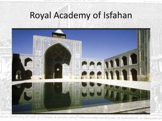 Royal Academy of Isfahan
 