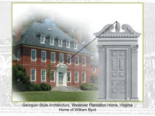 Georgian Style Architecture, Westover Plantation Home, Virginia
Home of William Byrd
 