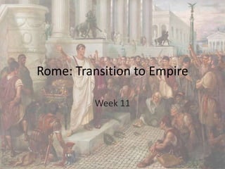 Rome: Transition to Empire
Week 11
 