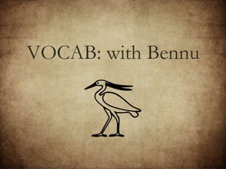 VOCAB: with Bennu 