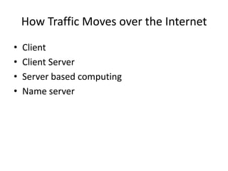 How Traffic Moves over the Internet Client Client Server Server based computing Name server 