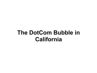The DotCom Bubble in
      California
 