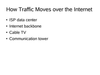 How Traffic Moves over the Internet
    ISP data center
●


    Internet backbone
●


    Cable TV
●


    Communication tower
●
 