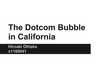 The Dotcom Bubble
in California
Hiroaki Ohtake
s1160041
 