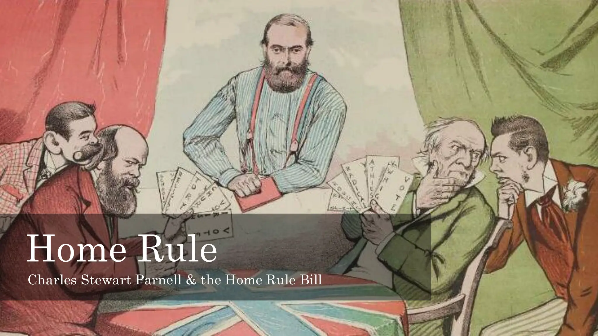 Home Rule
Charles Stewart Parnell & the Home Rule Bill
 