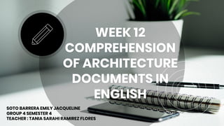 WEEK 12
COMPREHENSION
OF ARCHITECTURE
DOCUMENTS IN
ENGLISH
SOTO BARRERA EMILY JACQUELINE
GROUP 4 SEMESTER 4
TEACHER : TANIA SARAHI RAMIREZ FLORES
 