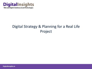 Digital Strategy & Planning for a Real Life
                  Project
 