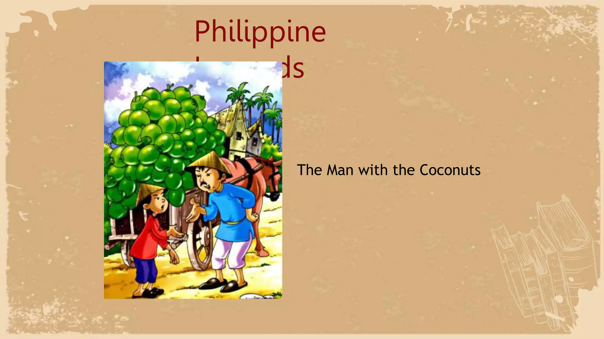 Philippine
Legends
The Man with the Coconuts
 