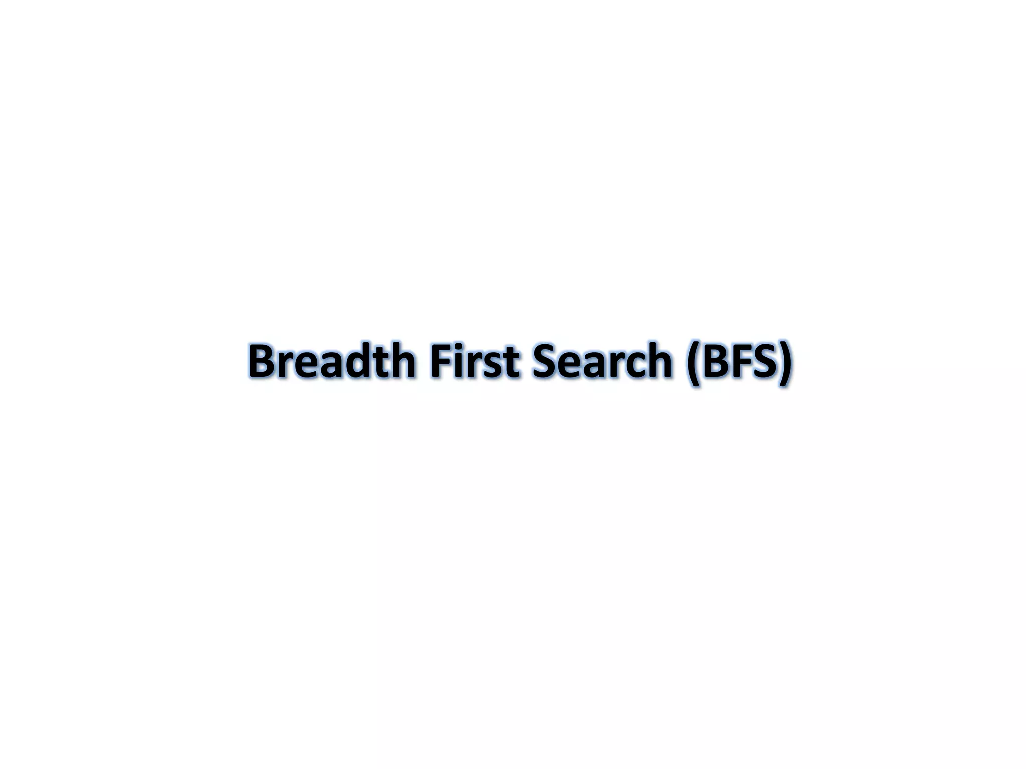 Breadth First Search (BFS)
 