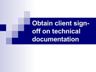 Week12 Obtain Client Sign Off On Technical Documentation