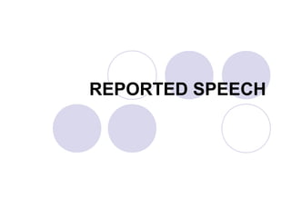 REPORTED SPEECH
 