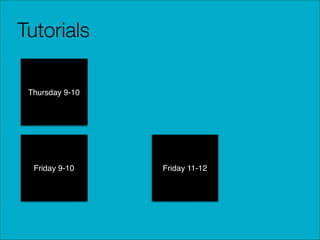 Tutorials
Thursday 9-10

Friday 9-10

Friday 11-12

 