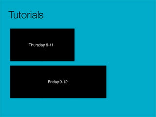 Tutorials
Thursday 9-11

Friday 9-12

 
