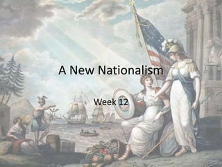 A New Nationalism
Week 12
 