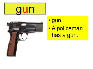 gungunA policeman has a gun.