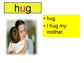 hughugI hug my mother.