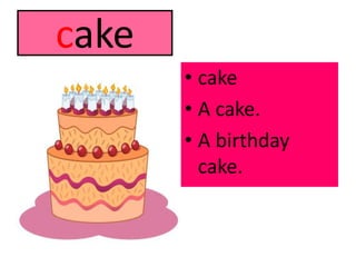 cakecakeA cake.A birthday cake.