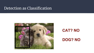 Detection as Classiﬁcation
 