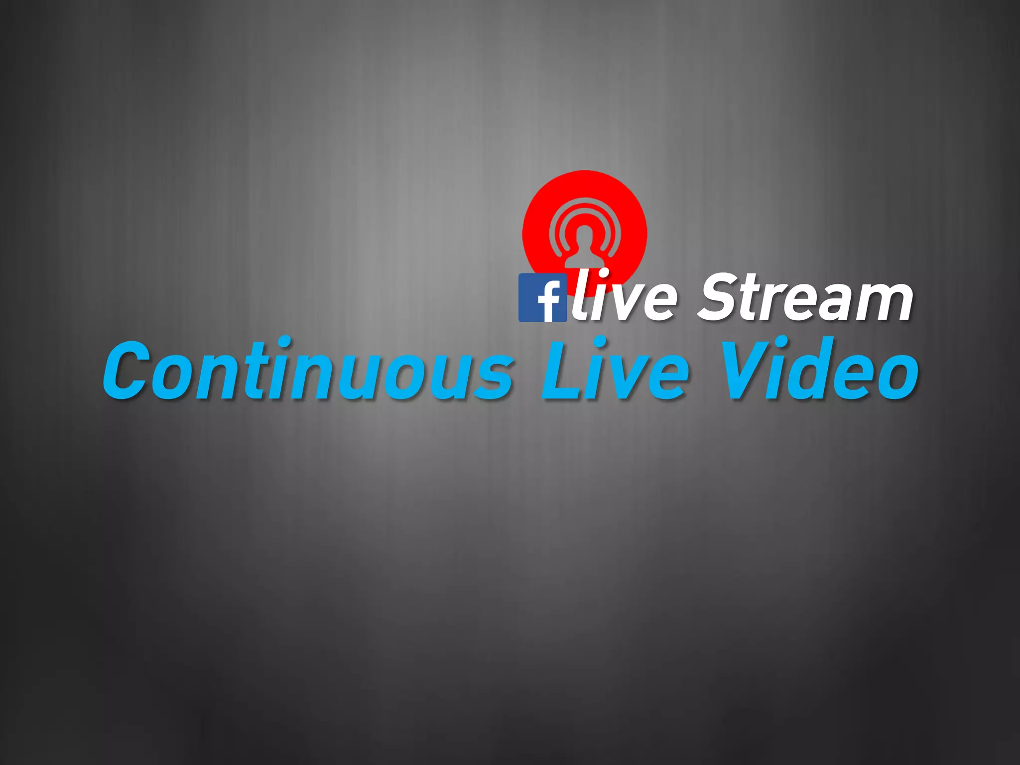 live Stream
Continuous Live Video
 