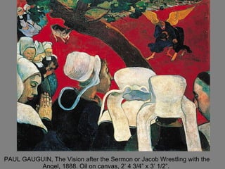 PAUL GAUGUIN, The Vision after the Sermon or Jacob Wrestling with the Angel, 1888. Oil on canvas, 2’ 4 3/4” x 3’ 1/2”.  