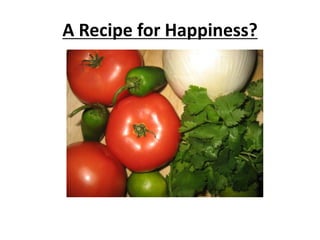 A Recipe for Happiness?
 