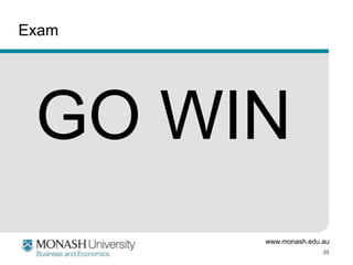 www.monash.edu.au
23
Exam
GO WIN
 