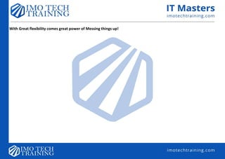 With Great flexibility comes great power of Messing things up!
 