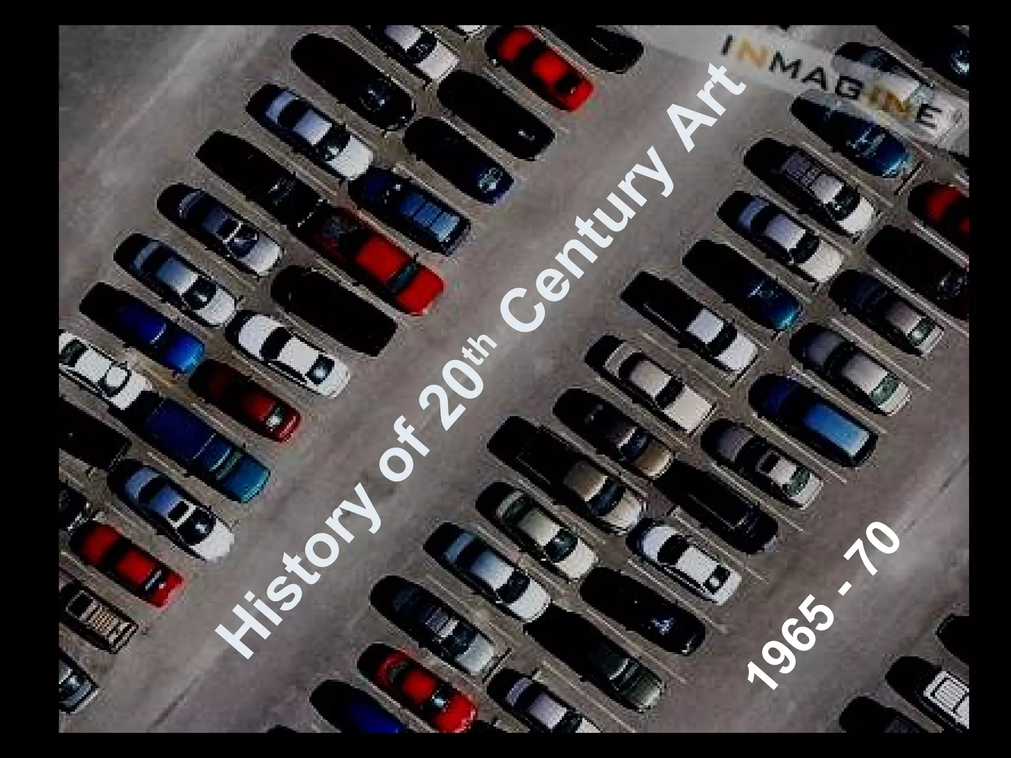 History of 20 th  Century Art   1965 - 70 