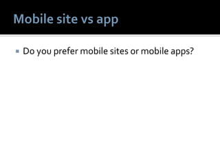  Do you prefer mobile sites or mobile apps?
 