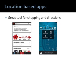  Great tool for shopping and directions
 