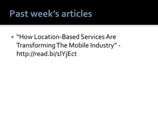  “How Location-Based ServicesAre
TransformingThe Mobile Industry” -
http://read.bi/1lYjEct
 