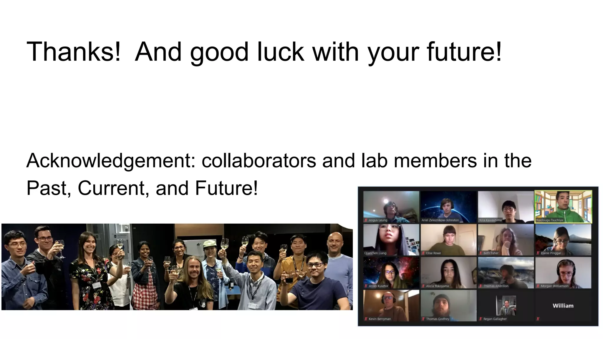 Thanks! And good luck with your future!
Acknowledgement: collaborators and lab members in the
Past, Current, and Future!
 