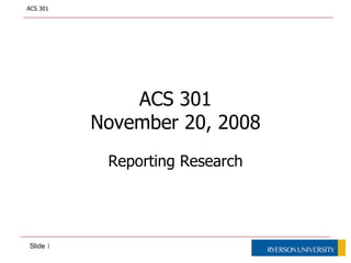 ACS 301 November 20, 2008 Reporting Research 
