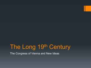 The Long 19th Century
The Congress of Vienna and New Ideas
 