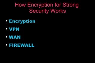 How Encryption for Strong  Security Works ,[object Object],[object Object],[object Object],[object Object]