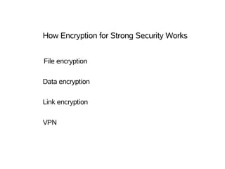 How Encryption for Strong Security Works


File encryption

Data encryption

Link encryption

VPN
 