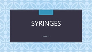 CSYRINGES
Week 13
 