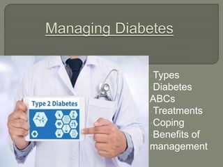 Types
Diabetes
ABCs
Treatments
Coping
Benefits of
management
 